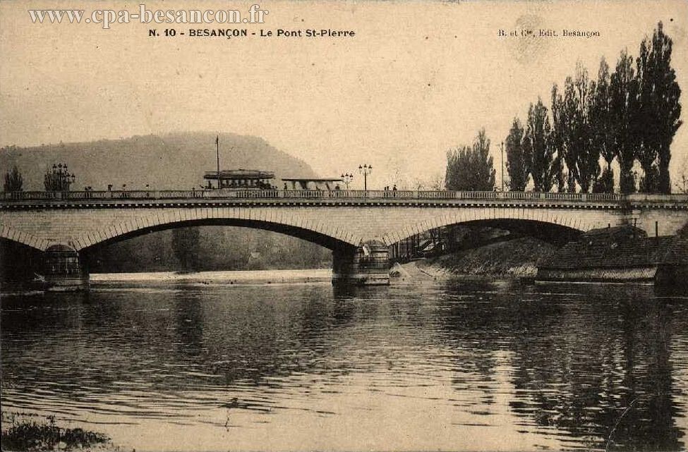 N. 10 - BESANÇON - Le Pont St-Pierre
